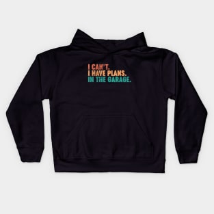 I Can't I Have Plans In The Garage Funny Vintage Retro (Sunset) Kids Hoodie